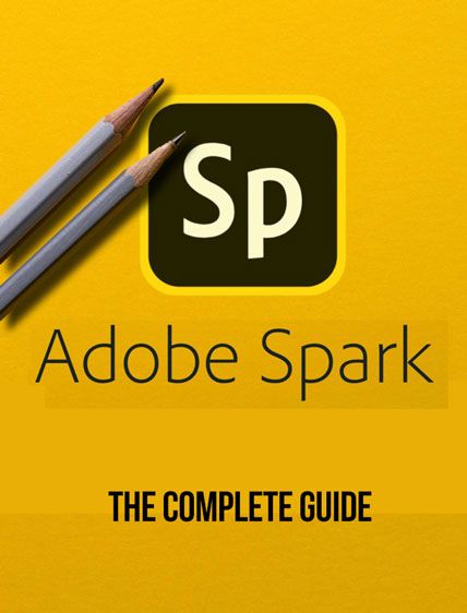 the complete guide to adobe spark