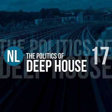 The Politics Of Deep House Vol.17