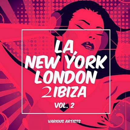 LA, New York, London To Ibiza Vol.2