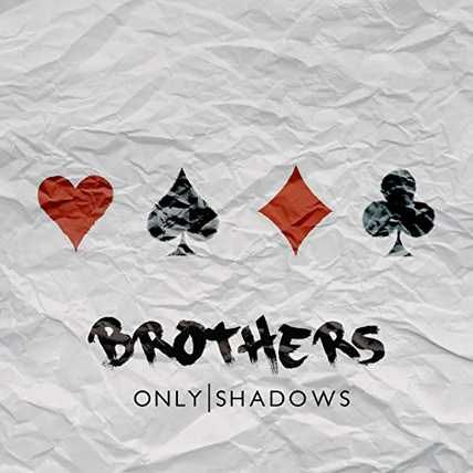 Only Shadows – Brothers