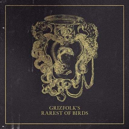 Grizfolk – Rarest Of Birds