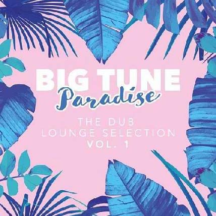 Big Tune Paradise The Dub Lounge Selection