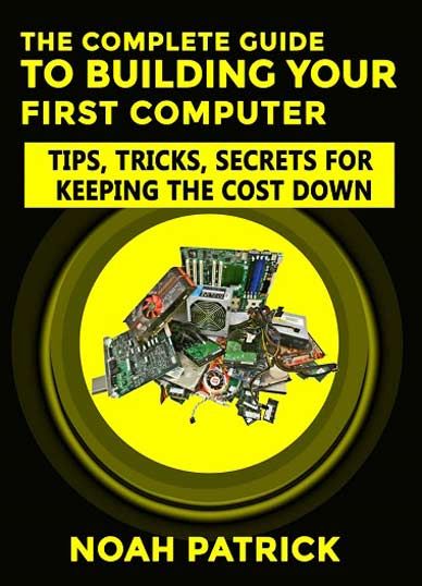 The Complete Guide To Building Your First Computer
