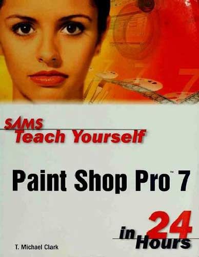 Sams Teach Yourself Paint Shop Pro 7 in 24 Hours