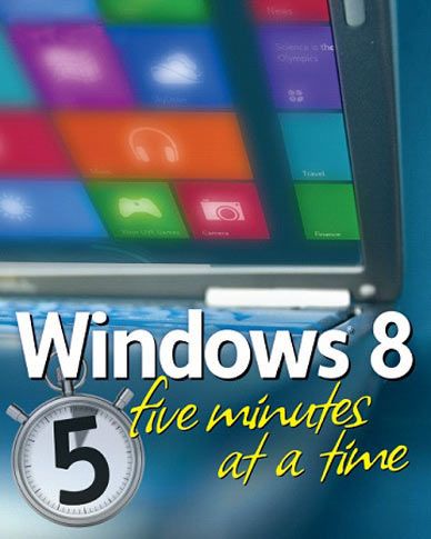 Windows 8 Five Minutes At A Time