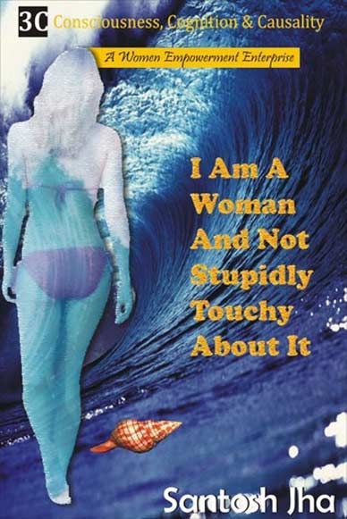I Am A Woman & Not Stupidly touchy
