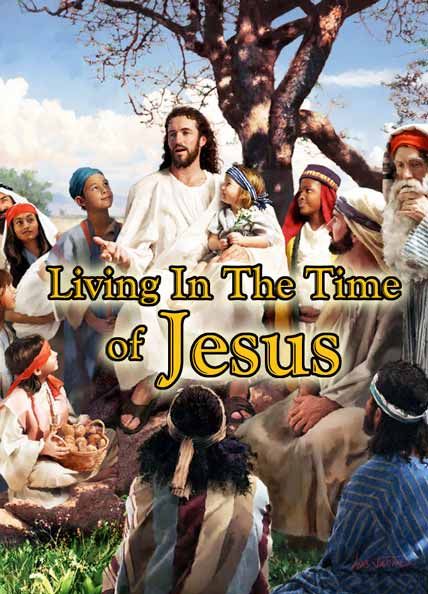 LIVING IN THE TIME OF  JESUS
