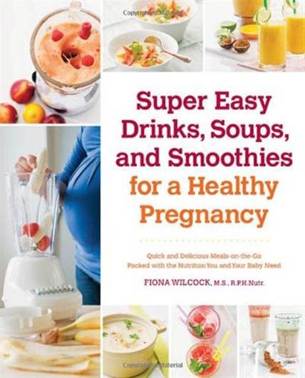 Super Easy Drinks, Soups, and Smoothies for a Healthy Pregnancy