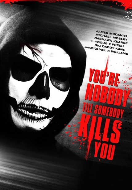 youre nobody till somebody kills you